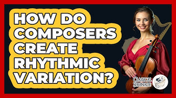 How Do Composers Create Rhythmic Variation?