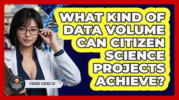 What Kind Of Data Volume Can Citizen Science Projects Achieve? - Strange Science HQ