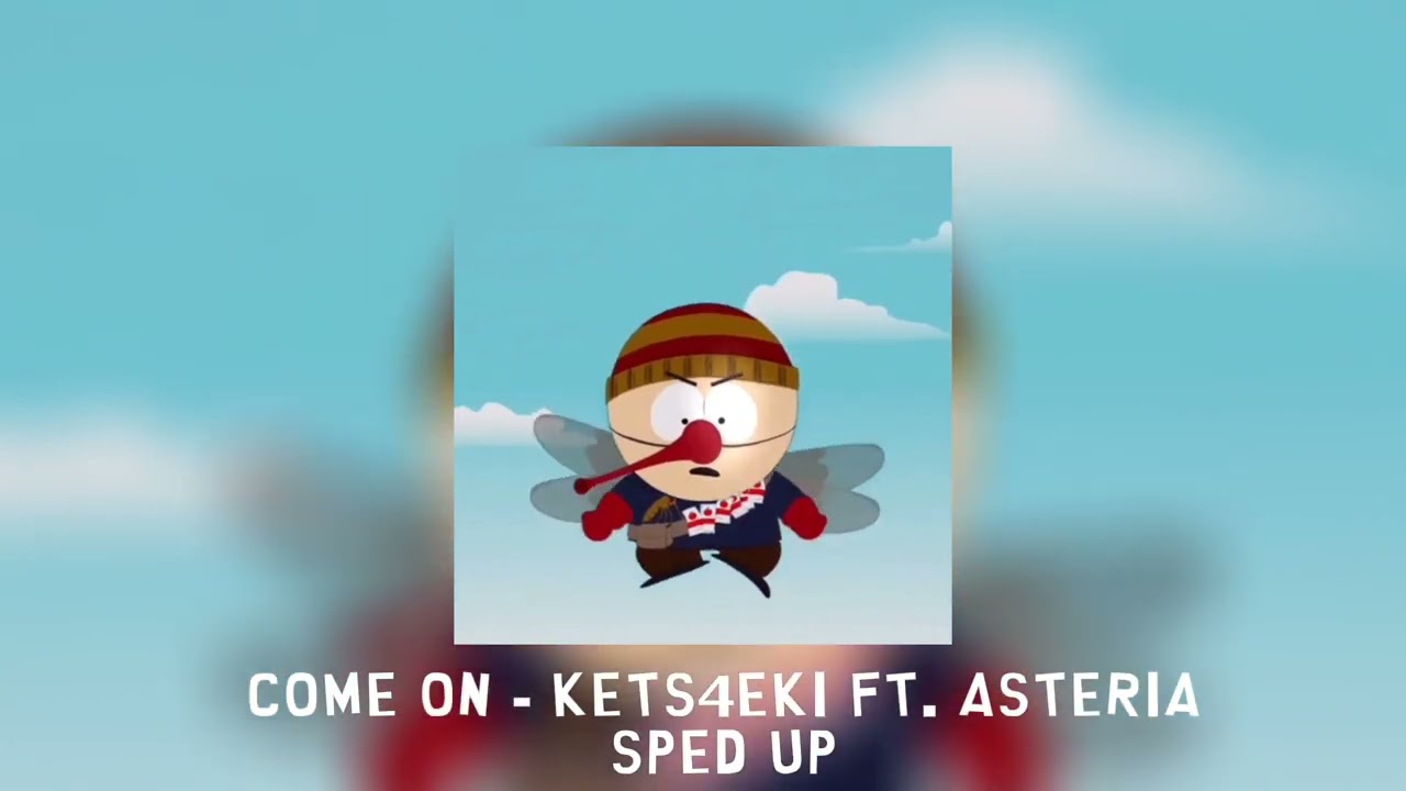 COME ON - kets4eki & asteria [sped up]
