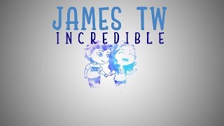 JAMES TW - Incredible | lyric