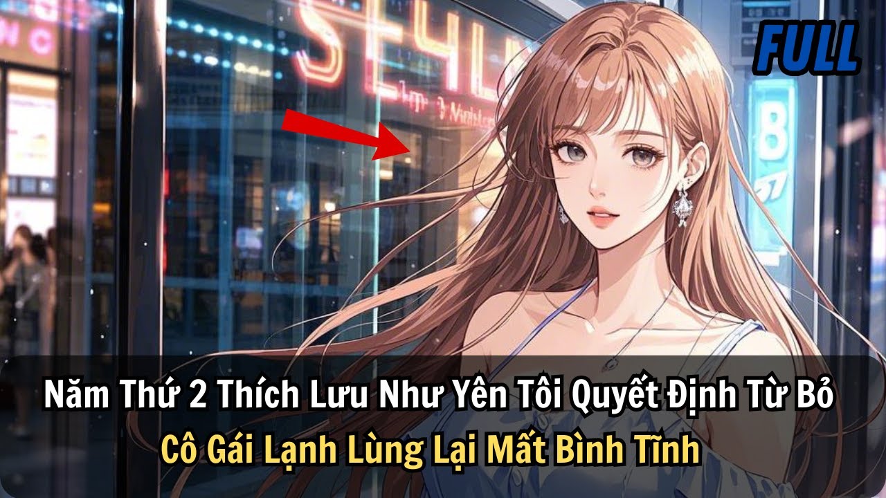 FULL REVIEW | Năm Thứ 2 Thích Lưu Như Yên Tôi Quyết Định Từ Bỏ Cô Gái Lạnh Lùng Lại Mất Bình Tĩnh