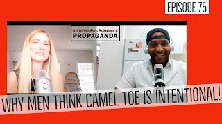 Why men think Camel Toe is intentional - Relationships Romance & Propaganda Podcast - EP 75