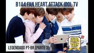 [PT-BR] B1A4 Fan Heart Attack Idol TV | PART 3 (legendado)