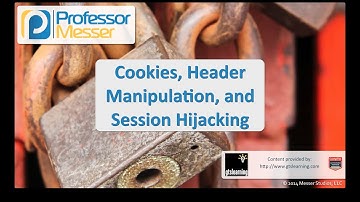 Cookies, Header Manipulation, and Session Hijacking - CompTIA Security+ SY0-401: 3.5