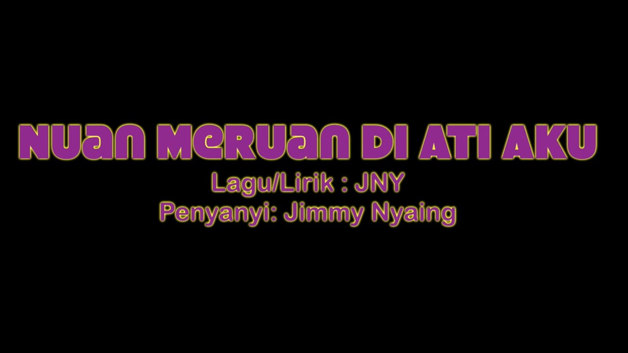 KARAOKE Nuan meruan di ati aku Jimmy Nyaing HD 1080p