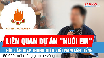 Hội Liên hiệp thanh niên Việt Nam lên tiếng về thông tin liên quan sự minh bạch của dự án "Nuôi em"
