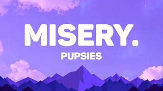 Pupsies - Misery. (Lyrics)