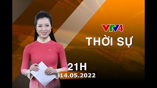 Information Bản tin thời sự tiếng Việt 21h - 14/05/2022| VTV4 News