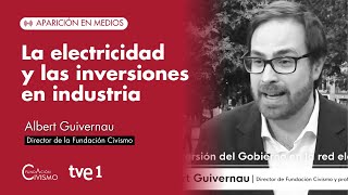 Albert Guivernau, director de Civismo, analizando la ELECTRICIDAD y las INVERSIONES en INDUSTRIA