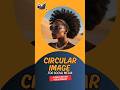 Create a Circular Image for Social Media- an easy method