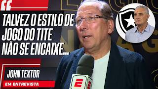 EITA! JOHN TEXTOR ABRE O JOGO SOBRE VOLTAR AO BOTAFOGO E SE MANTERIA TITE NO CARGO!