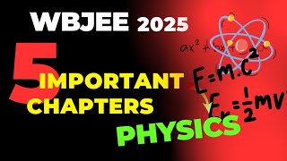 High Weightage chapters In Physics for WBJEE 2025 | Important Chapters