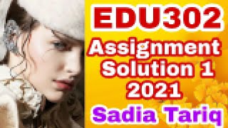 EDU302 Assignment 1 Solution 2021 with Sadia Tadiq