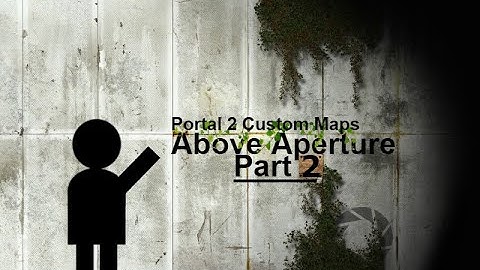 Portal 2 Custom Map (Above Aperture) Parts 2