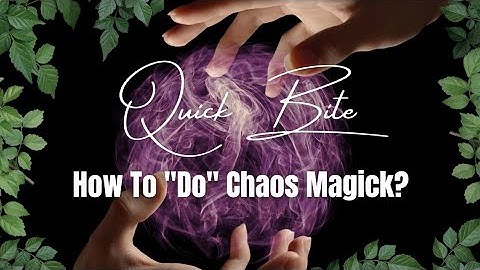 How To "Do" Chaos Magic