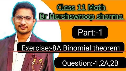 Class 11th Math | Exercise 8A Part 1 | Binomial theorem  | Dr Harshswaroop sharma  | Q 1 2A 2B