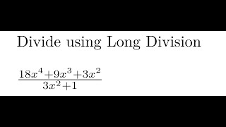 Divide 18x^4 9x^3 3x^2 by 3x^2 1 using Long Division.