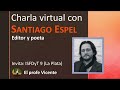 Charla virtual con el poeta y editor Santiago Espel. Coordinación: Vicente Costantini