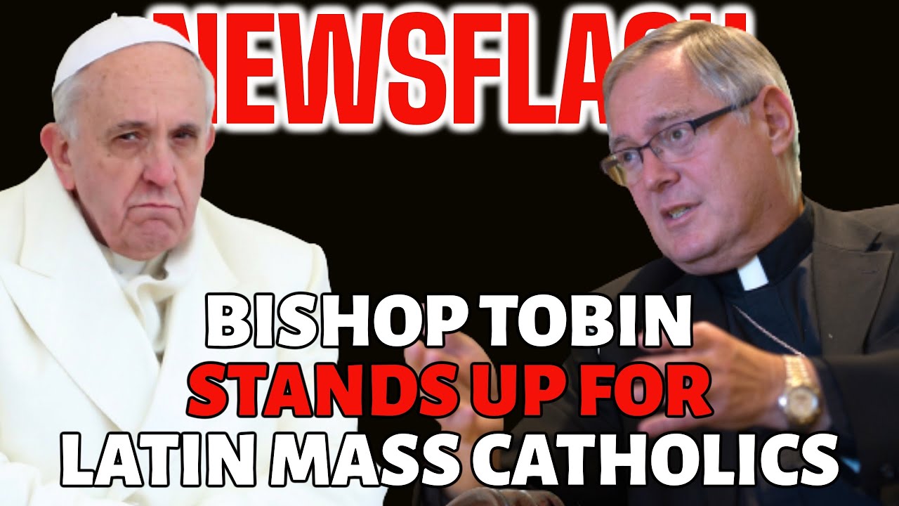 NEWSFLASH: Bishop Tobin Stands Up in Defense of Traditional Latin Mass Catholics!