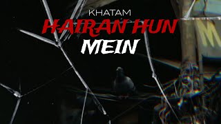 Khatam - Hairan Hun Main