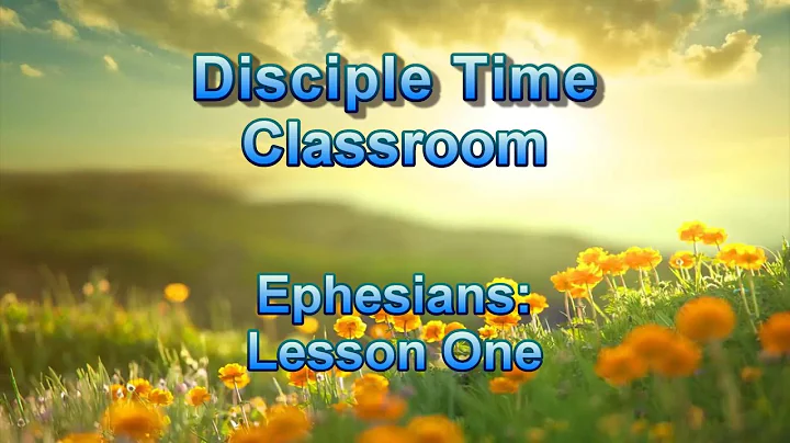 Disciple Time Classroom: Ephesians Lesson One - Introduction