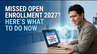 Missed Open Enrollment 2027 Here’s What To Do Now