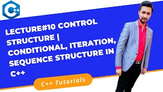 Lecture#10 Control Structure | Conditional, Iteration, Sequence Structure in C++ | C++ Tutorials