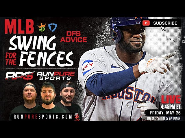 MLB, SWING FOR THE FENCES | DFS ADVICE, PICKS AND STRATEGY | FRIDAY - MAY 26, 2023