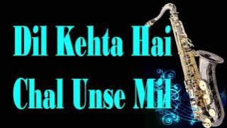 #117:-Dil Kehta Hai Chal Unse Mil - Akele Hum Akele Tum| Instrumental |Saxophone Cover|