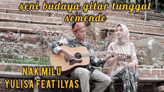NAK MILU - Yulisa feat Ilyas (cipt.Ali imron)