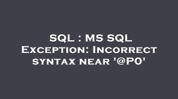 SQL : MS SQL Exception: Incorrect syntax near 