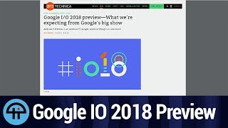 Google IO 2018 Preview