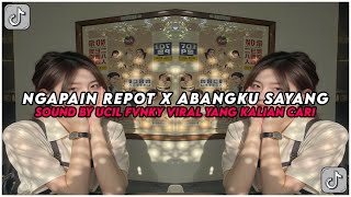 DJ Ngapain Repot X Mashup Abangku Sayang Simple Bangers Ucil Fvnky Terbaru 2025