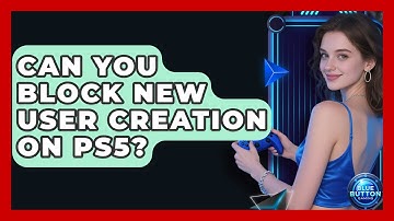 Can You Block New User Creation On PS5? - Blue Button Gaming