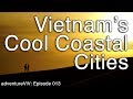 Episode 013  vietnams cool coastal cities