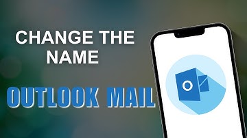 How to Change The Name in Outlook Mail