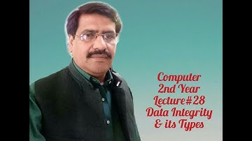 Computer 2nd Year Lecture # 28 Data Integrity by Prof. Kashif Abbas