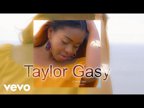 Taylor Gasy Come On