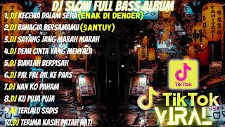 DJ FULL ALBUM \u0026 FULL BASS || DJ KECEWA DALAM SETIA SLOW FULL BASS