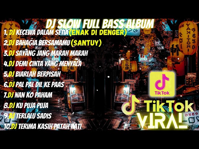 DJ FULL ALBUM u0026 FULL BASS || DJ KECEWA DALAM SETIA SLOW FULL BASS class=