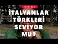 İtalyanlar Türkleri Seviyor Mu? İtalyanların Yabancılara Bakışı Nasıl? Sorular Cevaplar I Eylül 2020