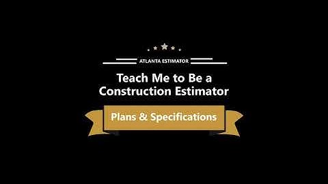 Teach Me to Be a Construction Estimator, Plans and Specs