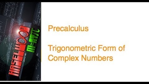 Precalculus - 6.6 Notes Example 4: Trigonometric Form of Complex Number