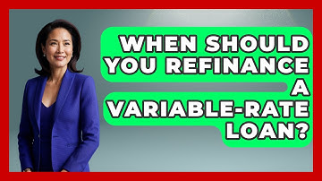 When Should You Refinance A Variable-Rate Loan? - Ask Your Bank Teller