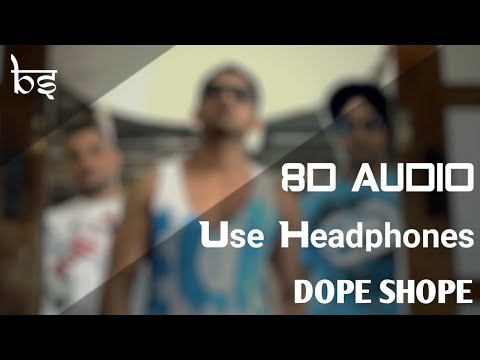 Dope Shope | 8D Audio | Bass Boosted | Yo Yo Honey Singh u0026 Deep Money