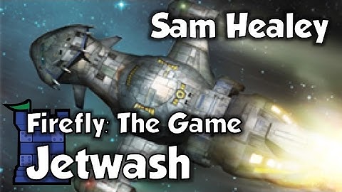 Firefly: The Game Jetwash - with Sam Healey