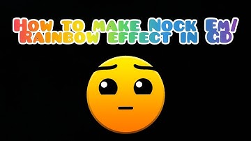 How to make the Nock em/rainbow effect in Geometry dash