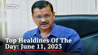 Top Headlines Of The Day: June 11, 2023