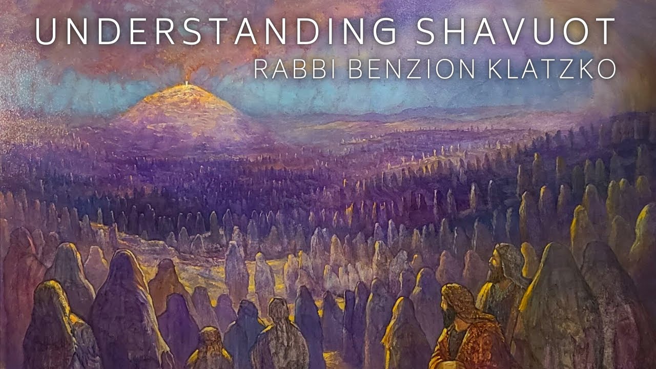 Understanding Shavuot for Beginners - Rabbi Benzion Klatzko - Library of Torah Thought
