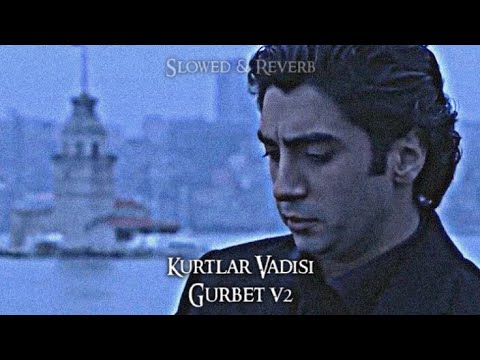 Kurtlar Vadisi - Gurbet V2 (Slowed-Reverb)